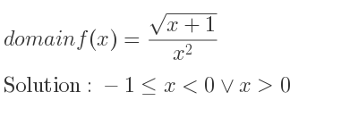 The domain of f(x)=(sqrt(x+1))/(x^2) is -1<= x<0\lor x>0